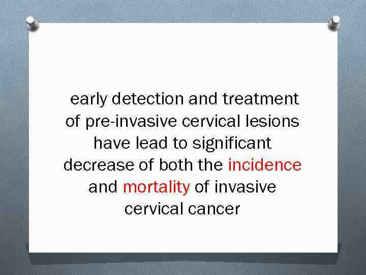 early detection and treatment of pre-invasive cervical lesions have lead to significant decrease of