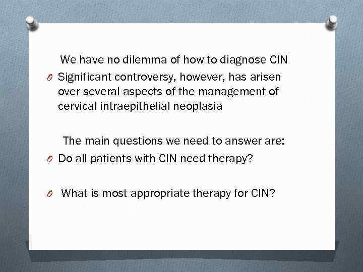 We have no dilemma of how to diagnose CIN O Significant controversy, however, has