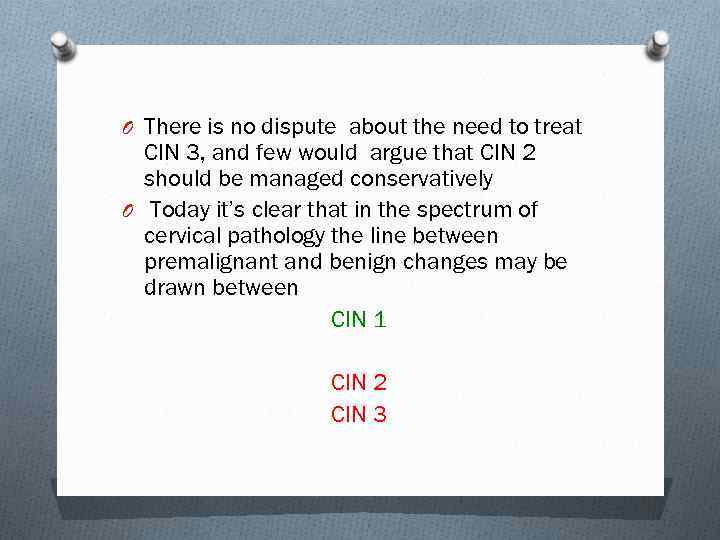 O There is no dispute about the need to treat CIN 3, and few