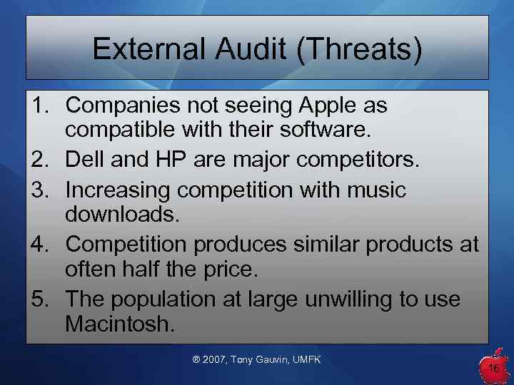 External Audit (Threats) 1. Companies not seeing Apple as compatible with their software. 2.