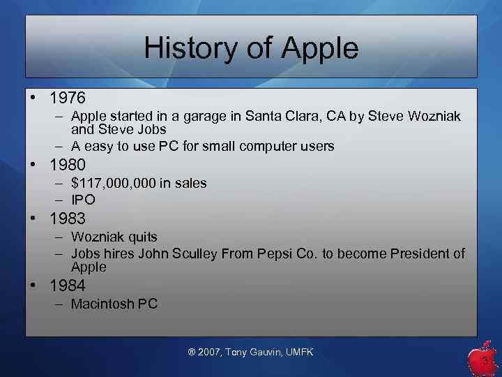 History of Apple • 1976 – Apple started in a garage in Santa Clara,