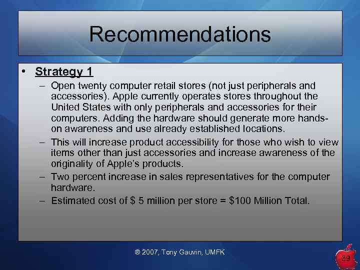 Recommendations • Strategy 1 – Open twenty computer retail stores (not just peripherals and