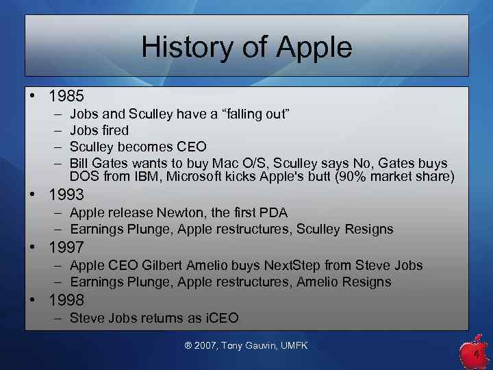 History of Apple • 1985 – – Jobs and Sculley have a “falling out”