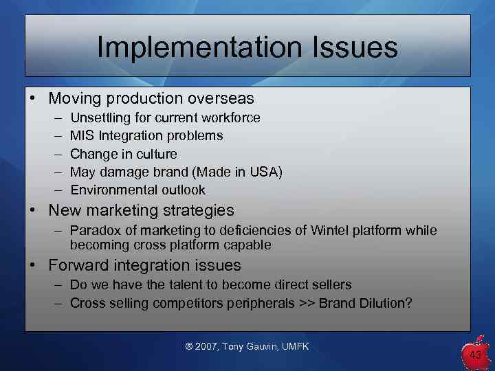 Implementation Issues • Moving production overseas – – – Unsettling for current workforce MIS