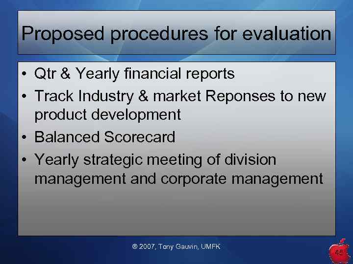 Proposed procedures for evaluation • Qtr & Yearly financial reports • Track Industry &