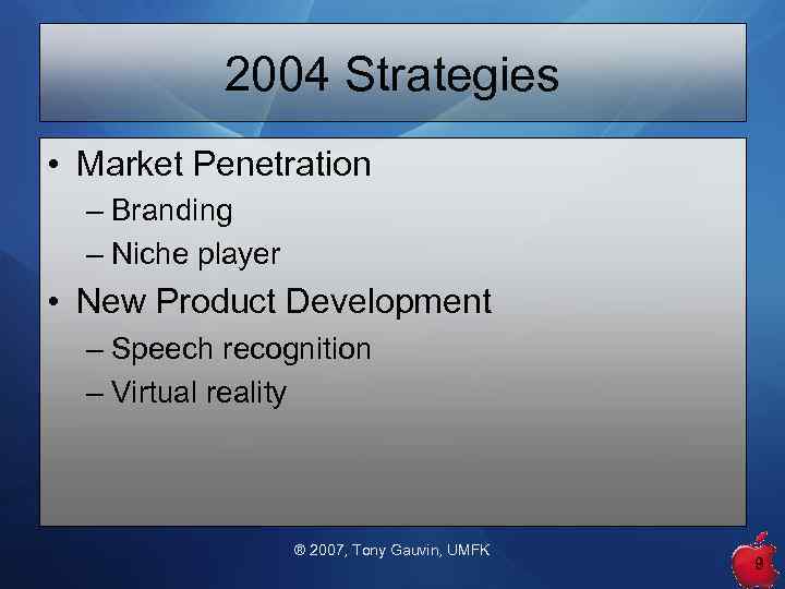 2004 Strategies • Market Penetration – Branding – Niche player • New Product Development