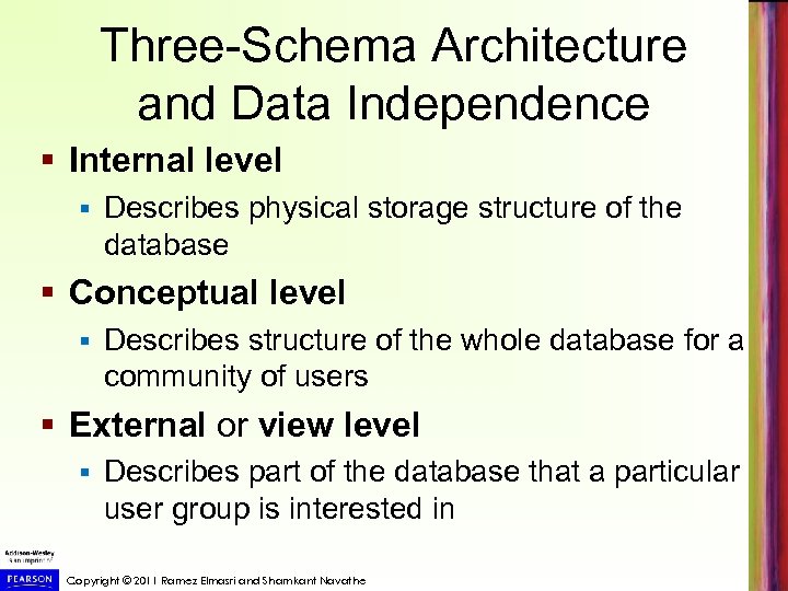 Three-Schema Architecture and Data Independence § Internal level § Describes physical storage structure of