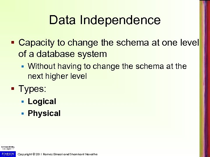 Data Independence § Capacity to change the schema at one level of a database