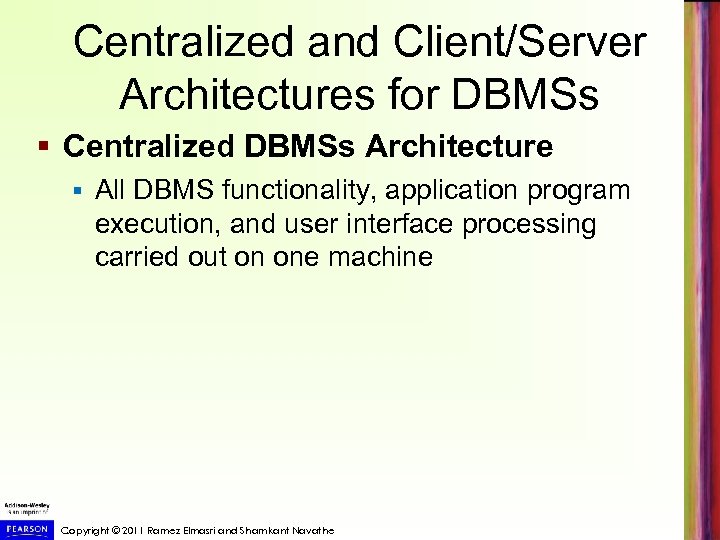 Centralized and Client/Server Architectures for DBMSs § Centralized DBMSs Architecture § All DBMS functionality,