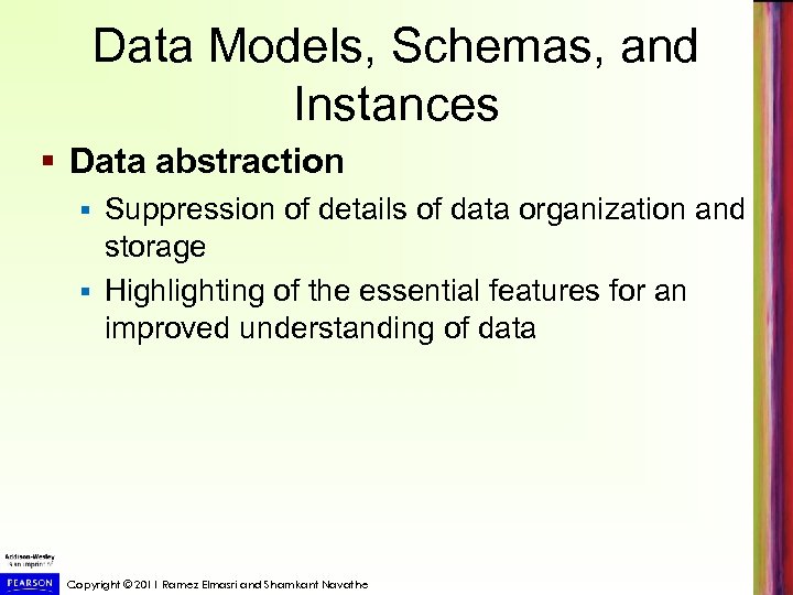 Data Models, Schemas, and Instances § Data abstraction Suppression of details of data organization