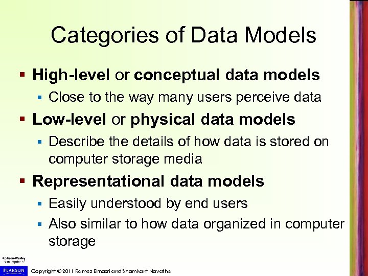 Categories of Data Models § High-level or conceptual data models § Close to the