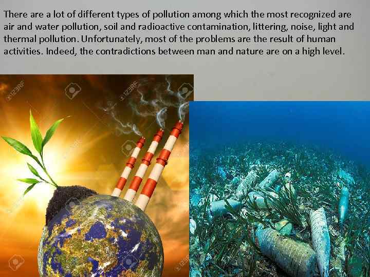 There a lot of different types of pollution among which the most recognized are