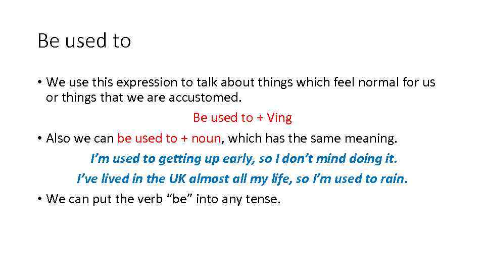 Be used to • We use this expression to talk about things which feel