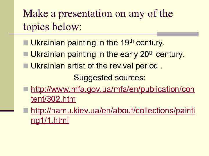 Make a presentation on any of the topics below: n Ukrainian painting in the