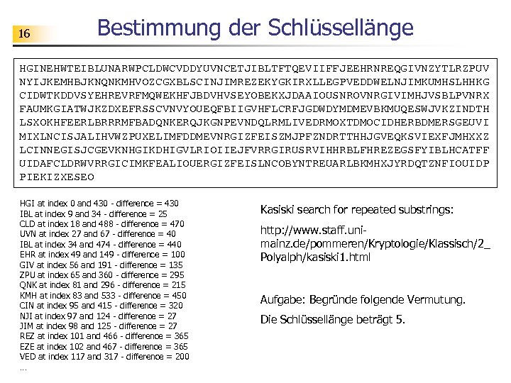 16 Bestimmung der Schlüssellänge HGINEHWTEIBLUNARWPCLDWCVDDYUVNCETJIBLTFTQEVIIFFJEEHRNREQGIVNZYTLRZPUV NYIJKEMHBJKNQNKMHVOZCGXBLSCINJIMREZEKYGKIRXLLEGPVEDDWELNJIMKUMHSLHHKG CIDWTKDDVSYEHREVRFMQWEKHFJBDVHVSEYOBEKXJDAAIOUSNROVNRGIVIMHJVSBLPVNRX FAUMKGIATWJKZDXEFRSSCVNVYOUEQFBIIGVHFLCRFJGDWDYMDMEVBKMUQESWJVKZINDTH LSXOKHFEERLBRRRMFBADQNKERQJKGNPEVNDQLRMLIVEDRMOXTDMOCIDHERBDMERSGEUVI MIXLNCISJALIHVWZPUXELIMFDDMEVNRGIZFEISZMJPFZNDRTTHHJGVEQKSVIEXFJMHXXZ LCINNEGISJCGEVKNHGIKDHIGVLRIOIIEJFVRRGIRUSRVIHHRBLFHREZEGSFYIBLHCATFF UIDAFCLDRWVRRGICIMKFEALIOUERGIZFEISLNCOBYNTREUARLBKMHXJYRDQTZNFIOUIDP PIEKIZXESEO HGI