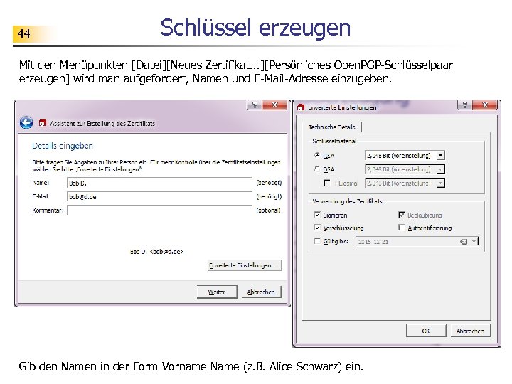 44 Schlüssel erzeugen Mit den Menüpunkten [Datei][Neues Zertifikat. . . ][Persönliches Open. PGP-Schlüsselpaar erzeugen]