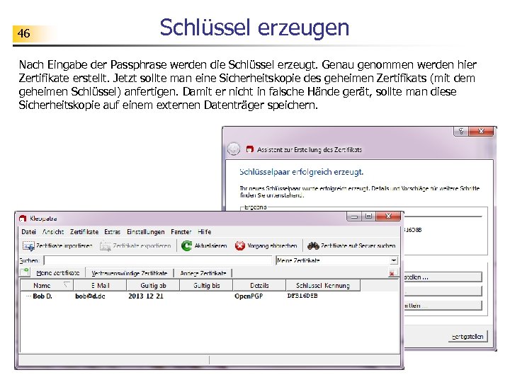 46 Schlüssel erzeugen Nach Eingabe der Passphrase werden die Schlüssel erzeugt. Genau genommen werden