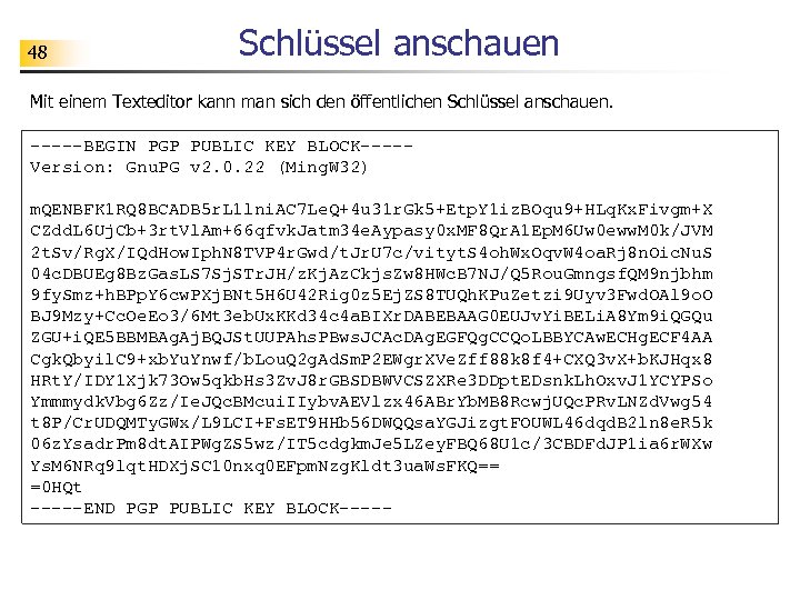 48 Schlüssel anschauen Mit einem Texteditor kann man sich den öffentlichen Schlüssel anschauen. -----BEGIN