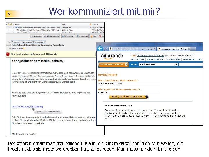 5 Wer kommuniziert mir? Des öfteren erhält man freundliche E-Mails, die einem dabei behilflich