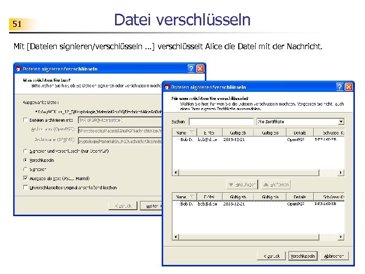 51 Datei verschlüsseln Mit [Dateien signieren/verschlüsseln …] verschlüsselt Alice die Datei mit der Nachricht.