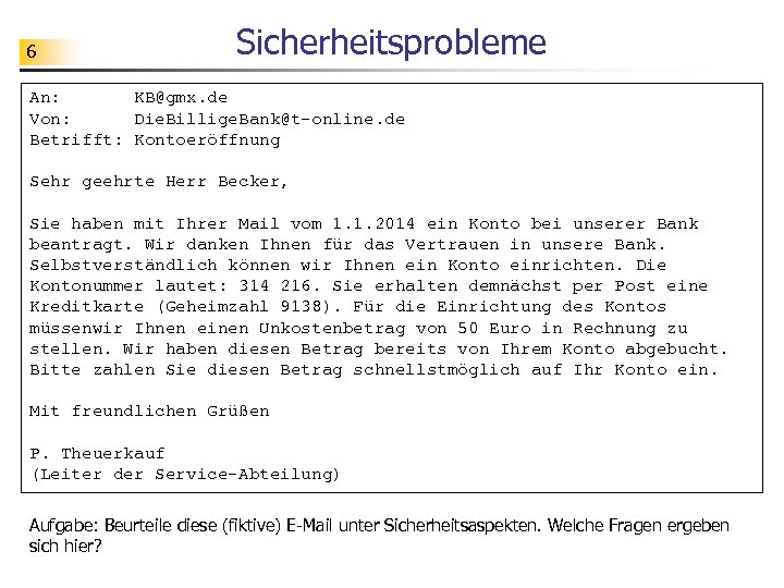 6 Sicherheitsprobleme An: KB@gmx. de Von: Die. Billige. Bank@t-online. de Betrifft: Kontoeröffnung Sehr geehrte