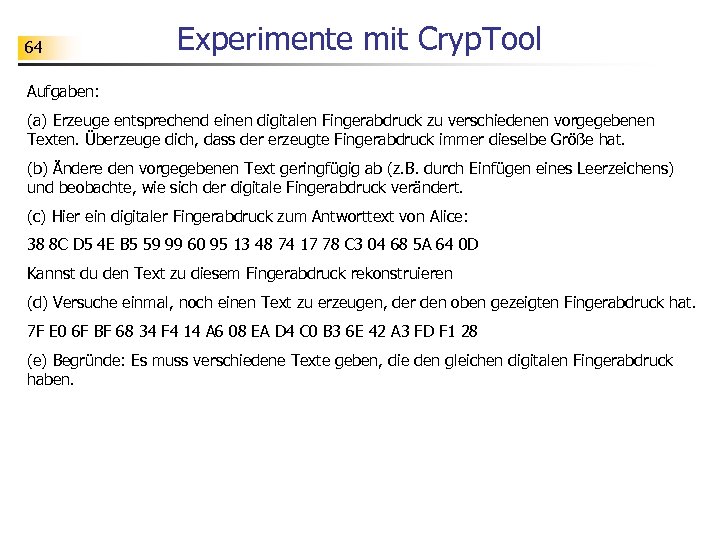 64 Experimente mit Cryp. Tool Aufgaben: (a) Erzeuge entsprechend einen digitalen Fingerabdruck zu verschiedenen