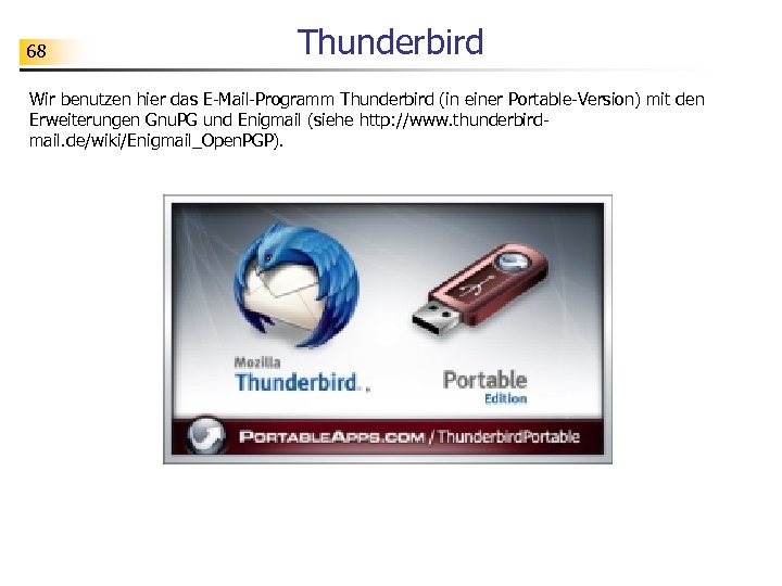 68 Thunderbird Wir benutzen hier das E-Mail-Programm Thunderbird (in einer Portable-Version) mit den Erweiterungen