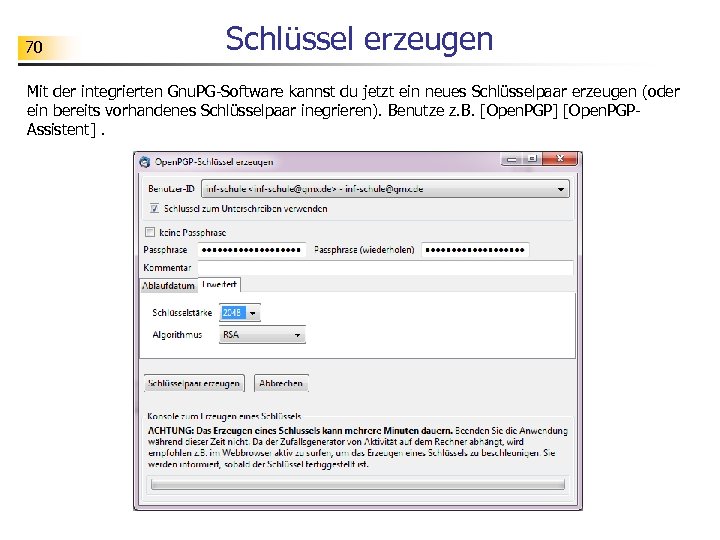 70 Schlüssel erzeugen Mit der integrierten Gnu. PG-Software kannst du jetzt ein neues Schlüsselpaar