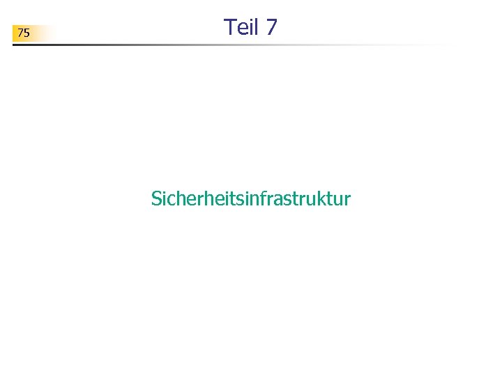 75 Teil 7 Sicherheitsinfrastruktur 