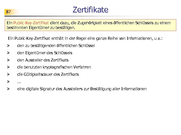 Zertifikate 87 Ein Public-Key-Zertifikat dient dazu, die Zugehörigkeit eines öffentlichen Schlüssels zu einem bestimmten