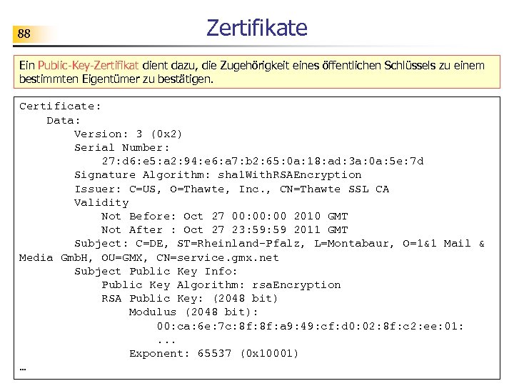 88 Zertifikate Ein Public-Key-Zertifikat dient dazu, die Zugehörigkeit eines öffentlichen Schlüssels zu einem bestimmten