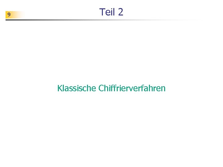 9 Teil 2 Klassische Chiffrierverfahren 