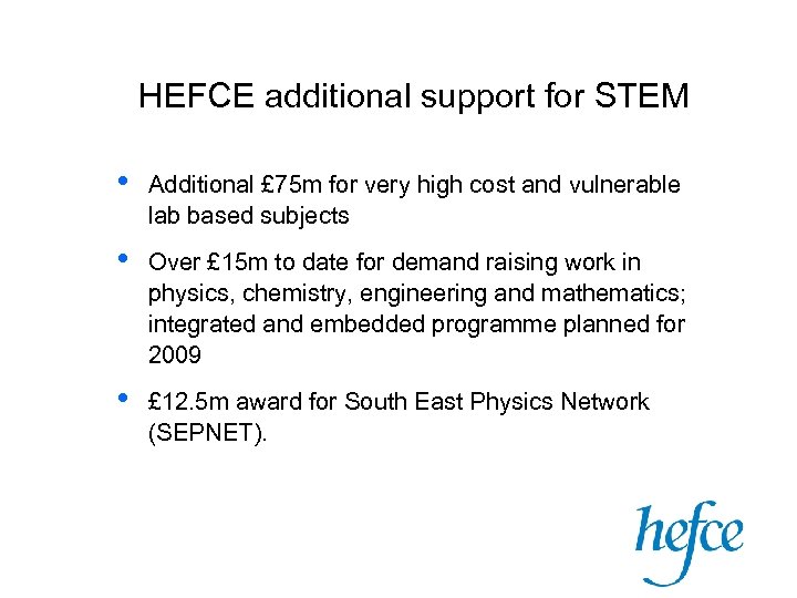 HEFCE additional support for STEM • Additional £ 75 m for very high cost