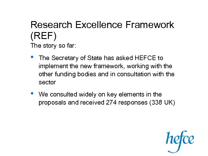 Research Excellence Framework (REF) The story so far: • The Secretary of State has