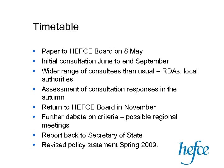 Timetable • Paper to HEFCE Board on 8 May • Initial consultation June to