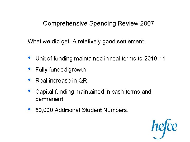 Comprehensive Spending Review 2007 What we did get: A relatively good settlement • •