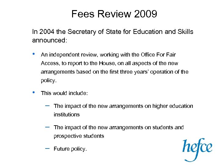 Fees Review 2009 In 2004 the Secretary of State for Education and Skills announced: