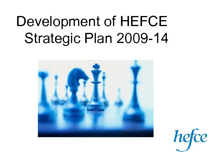 Development of HEFCE Strategic Plan 2009 -14 