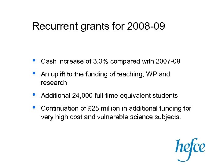 Recurrent grants for 2008 -09 • • Cash increase of 3. 3% compared with