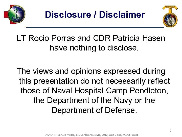 Disclosure / Disclaimer LT Rocio Porras and CDR Patricia Hasen have nothing to disclose.