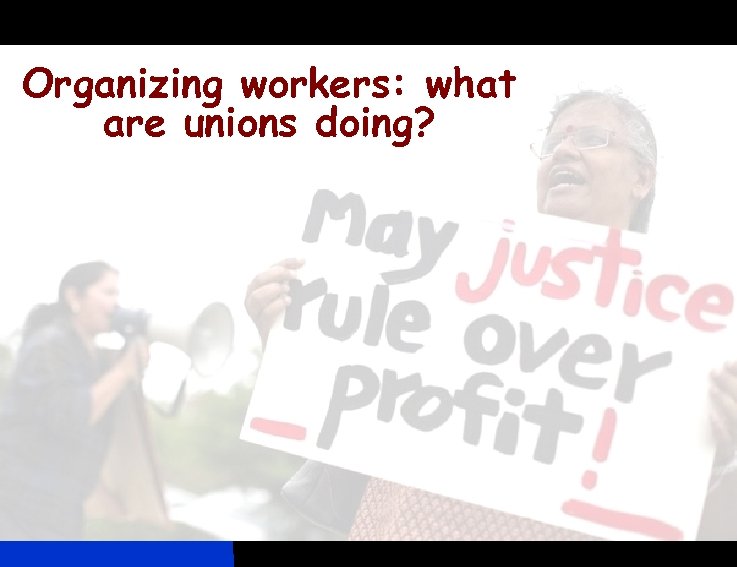 Organizing workers: what are unions doing? 
