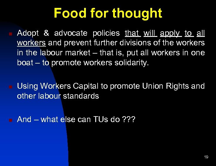 Food for thought n n n Adopt & advocate policies that will apply to
