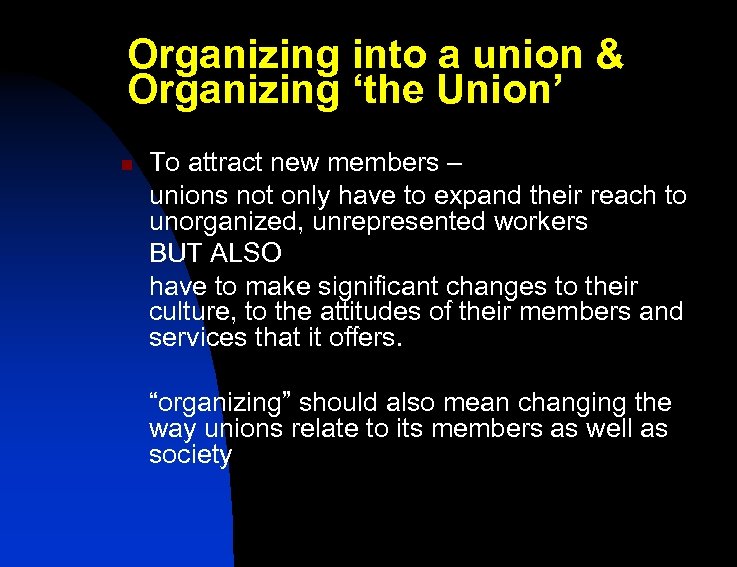 Organizing into a union & Organizing ‘the Union’ n To attract new members –