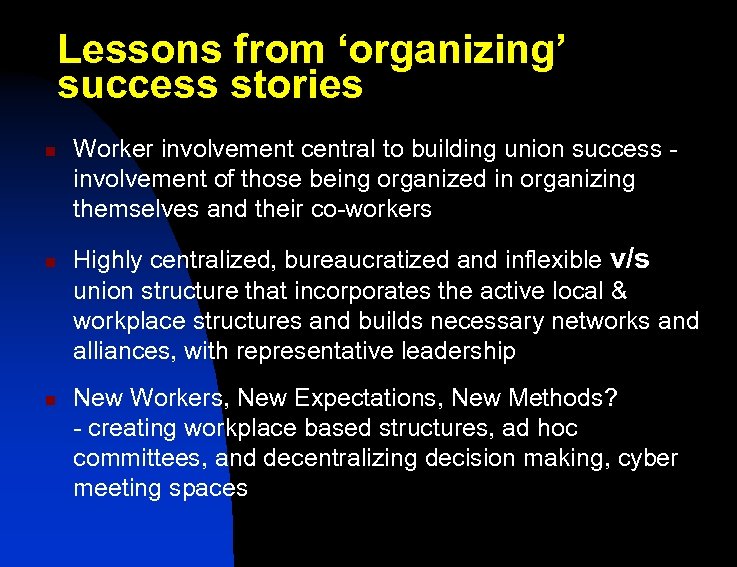 Lessons from ‘organizing’ success stories n n n Worker involvement central to building union