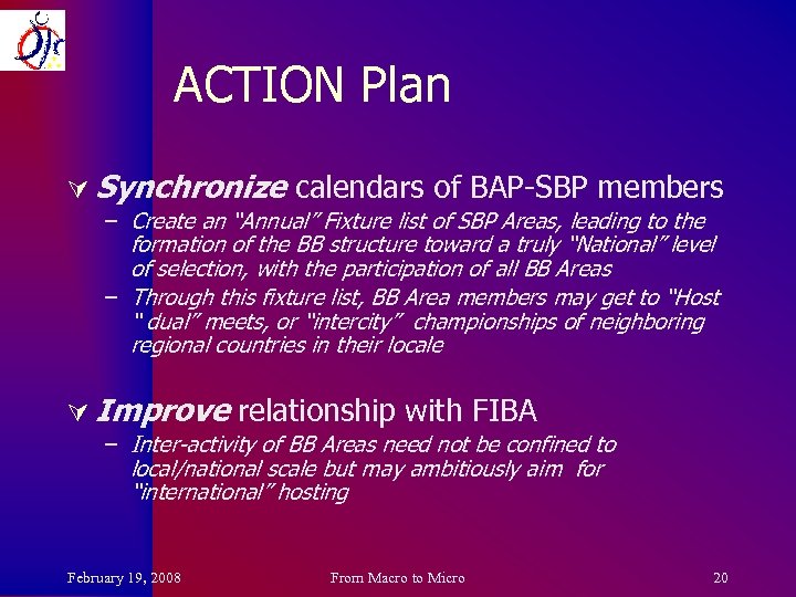 ACTION Plan Ú Synchronize calendars of BAP-SBP members – Create an “Annual” Fixture list