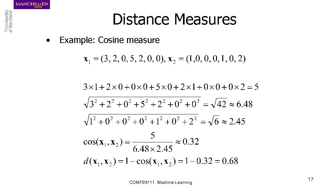 Distance Measures • Example: Cosine measure COMP 24111 Machine Learning 17 