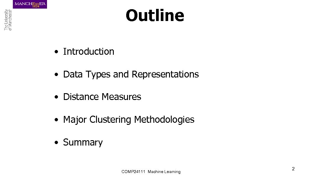 Outline • Introduction • Data Types and Representations • Distance Measures • Major Clustering