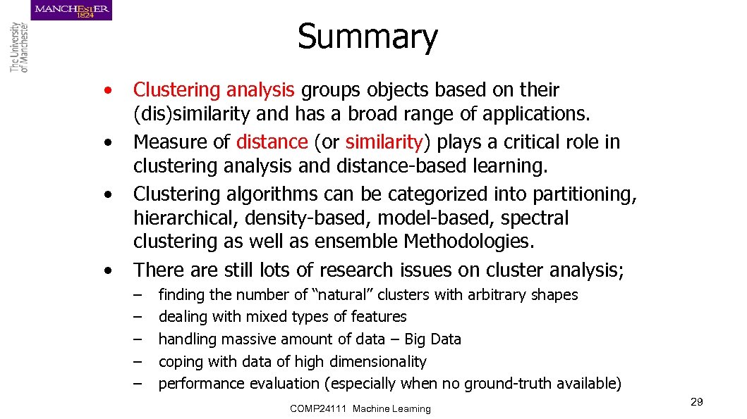 Summary • • Clustering analysis groups objects based on their (dis)similarity and has a