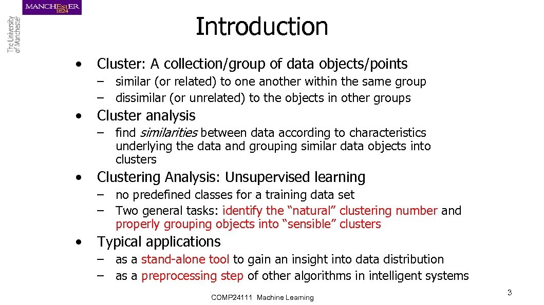 Introduction • Cluster: A collection/group of data objects/points – similar (or related) to one