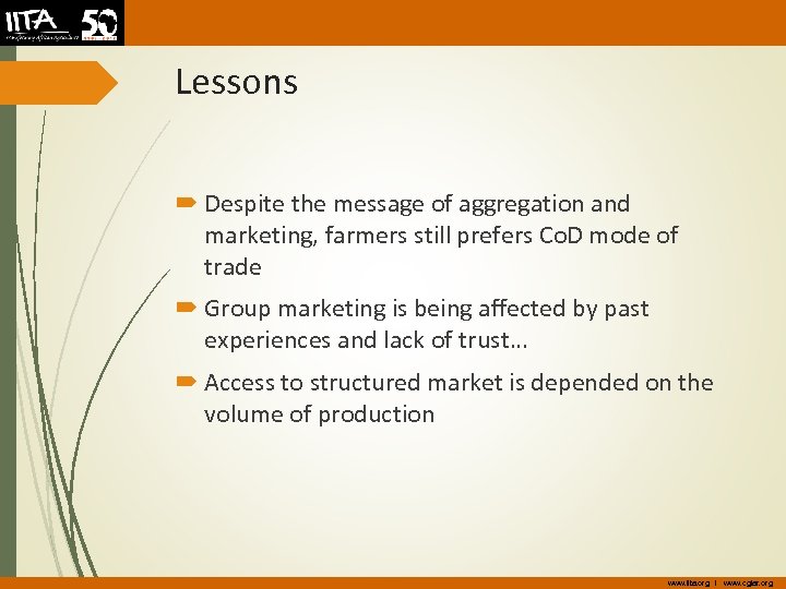 Lessons Despite the message of aggregation and marketing, farmers still prefers Co. D mode